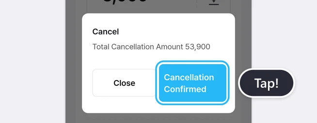 Cancel window with Total Cancellation Amount 53,900 and the Close and Cancellation Confirmed buttons, with the Cancellation Confirmed button outlined in blue and a Tap! label