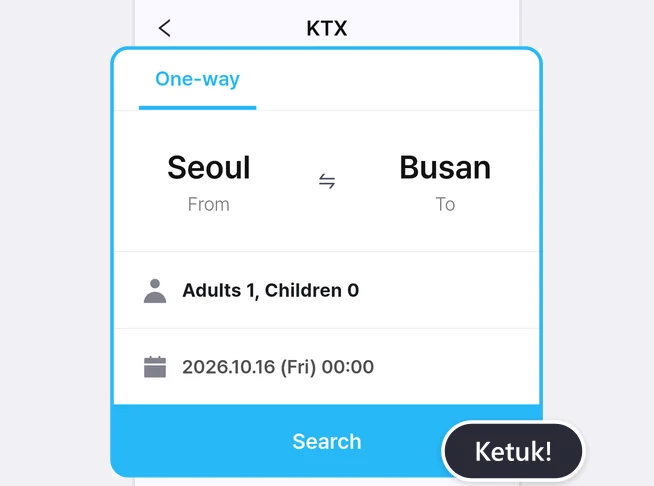 Layar pencarian KTX dengan tab One-way, stasiun asal Seoul (From) dan tujuan Busan (To), baris Adults 1, Children 0, baris tanggal 2026.10.16 (Fri) 00:00, dan tombol biru Search dalam bingkai biru, dengan balon Ketuk! di tombol Search