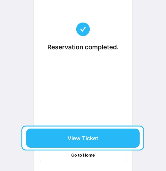 Layar reservasi selesai dengan tanda centang biru dan tulisan Reservation completed., tombol View Ticket yang disorot kotak biru, dan tombol Go to Home di bawahnya