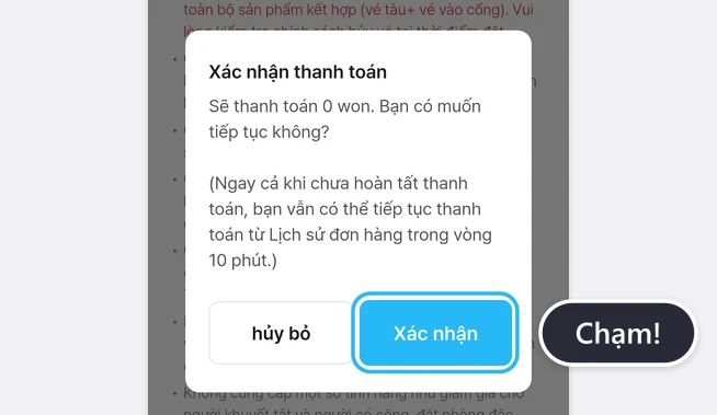Cửa sổ Xác nhận thanh toán có dòng Sẽ thanh toán 0 won. Bạn có muốn tiếp tục không? và hướng dẫn vẫn có thể tiếp tục thanh toán từ Lịch sử đơn hàng trong vòng 10 phút, bên dưới là nút hủy bỏ và nút Xác nhận, nút Xác nhận được đóng khung xanh kèm bong bóng Chạm!
